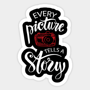 Every picture tells a story lettering. Motivation quote with camera. Sticker